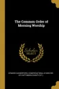 The Common Order of Morning Worship - Edward Hungerford