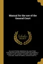 Manual for the use of the General Court - William Stevens Robinson, William Stowe, Stephen Nye Gifford