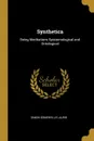 Synthetica. Being Meditations Epistemological and Ontological - Simon Somerville Laurie