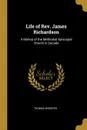 Life of Rev. James Richardson. A Bishop of the Methodist Episcopal Church in Canada - Thomas Webster