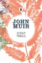 Steep Trails. A collection of wilderness essays and tales - John Muir