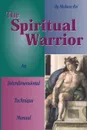 The Spiritual Warrior. An Interdimensional Technique Manual - Shakura Rei, Rodney Charles