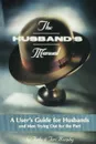 The Husband.s Manual - Andy Murphy, Andrew F. Murphy, Teri Murphy