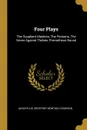 Four Plays. The Suppliant Maidens, The Persians, The Seven Against Thebes, Prometheus Bound - Aeschylus, Geoffrey Montagu Cookson