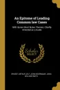 An Epitome of Leading Common law Cases. With Some Short Notes Thereon, Chiefly Intended as a Guide - Ernest Arthur Jelf, John Indermaur, John William Smith