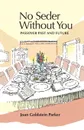 No Seder Without You. Passover Past and Future - Joan Goldstein Parker