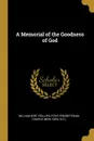 A Memorial of the Goodness of God - William Wirt Phillips