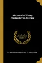 A Manual of Sheep Husbandry in Georgia - J. T. Henderson