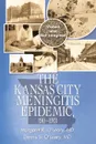 The Kansas City Meningitis Epidemic, 1911-1913. Violent and Not Imagined - Margaret R. O'Leary MD, Dennis S. O'Leary MD