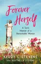 Forever Herself. A Son.s Memoir of a Remarkable Woman - Kerry L Stevens