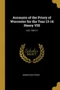 Accounts of the Priory of Worcester for the Year 13-14 Henry VIII. A.D. 1521-2 - Worcester Priory