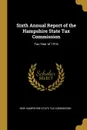 Sixth Annual Report of the Hampshire State Tax Commission. Tax Year of 1916 - New Hampshire State Tax Commission