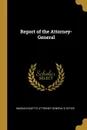 Report of the Attorney-General - Massachusetts Attorney General's Office