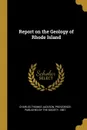 Report on the Geology of Rhode Island - Charles Thomas Jackson