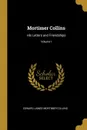 Mortimer Collins. His Letters and Friendships; Volume I - Edward James Mortimer Collins