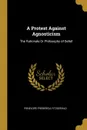 A Protest Against Agnosticism. The Rationale Or Philosophy of Belief - Penelope Frederica Fitzgerald