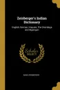 Zeisberger.s Indian Dictionary. English, German, Iroquois, The Onondaga and Algonquin - David Zeisberger