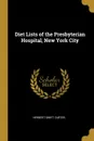 Diet Lists of the Presbyterian Hospital, New York City - Herbert Swift Carter