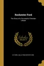 Rochester Ford. The Story of a Successful Christian Lawyer - S H Ford, Sallie Rochester Ford