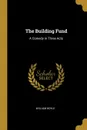 The Building Fund. A Comedy in Three Acts - William Boyle