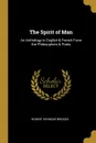 The Spirit of Man. An Anthology in English . French From the Philosophers . Poets - Robert Seymour Bridges