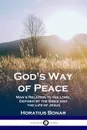 God.s Way of Peace. Man.s Relation to the Lord, Defined by the Bible and the Life of Jesus - Bonar Horatius