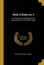 Book of Rates no. 3. For the Use and Guidance of Fire Underwriters on the Pacific Coast - 