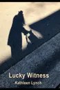 Lucky Witness - Kathleen Lynch