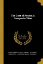 The Case of Russia; A Composite View - Alfred Rambaud, Peter Roberts, Vladimir G. Simkovitch