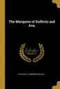 The Marquess of Dufferin and Ava, - Charles E. Drummond Black