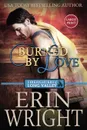 Burned by Love. A Firefighters of Long Valley Romance Novel - Erin Wright
