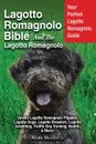 Lagotto Romagnolo Bible And The Lagotto Romagnolo. Your Perfect Lagotto Romagnolo Guide Covers Lagotto Romagnolo Puppies, Lagotto Dogs, Lagotto Breeders, Lagotto Grooming, Truffle Dog Training, Health, . More. - Mark Manfield