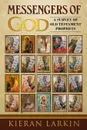 Messengers of God. A Survey of Old Testament Prophets - Kieran Larkin