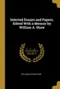 Selected Essays and Papers. Edited With a Memoir by William A. Shaw - William Arthur Shaw