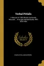 Verbal Pitfalls. A Manual of 1500 Words Commonly Misused ... Arranged Alphabetically, With 3000 Refe - Charles William Bardeen