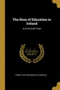 The Ruin of Education in Ireland. And the Irish Fanar - Frank Hugh Macdonald O'Donnell