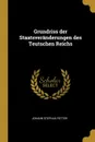 Grundriss der Staatsveranderungen des Teutschen Reichs - Johann Stephan Pütter