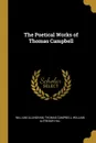 The Poetical Works of Thomas Campbell - William Allingham, Thomas Campbell, William Alfredor Hill