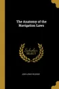 The Anatomy of the Navigation Laws - John Lewis Ricardo