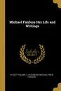 Michael Fairless Her Life and Writings - W Scott Palmer, A. M Haggard, Michael pseud Fairless
