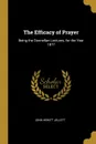 The Efficacy of Prayer. Being the Donnellan Lectures, for the Year 1877 - John Hewitt Jellett