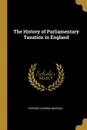 The History of Parliamentary Taxation in England - Shepard Ashman Morgan