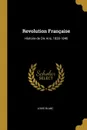Revolution Francaise. Histoire de Dix Ans, 1830-1840 - Louis Blanc