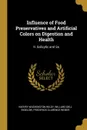 Influence of Food Preservatives and Artificial Colors on Digestion and Health. II. Salicylic and Sa - Harvey Washington Wiley, Willard Dell Bigelow, Frederick Clarence Weber