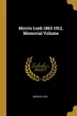 Morris Loeb 1863-1912, Memorial Volume - Morris Loeb