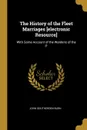 The History of the Fleet Marriages .electronic Resource.. With Some Account of the Wardens of the P - John Southerden Burn