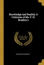 Knowledge and Reality; A Criticism of Mr. F. H. Bradley.s - Bernard Bosanquet