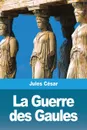 La Guerre des Gaules - Jules César