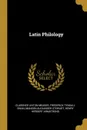 Latin Philology - Clarence Linton Meader, Frederick Tyndall Swan, Manson Alexander Stewart