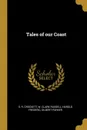 Tales of our Coast - S. R. Crockett, W. Clark Russell, Harold Frederic